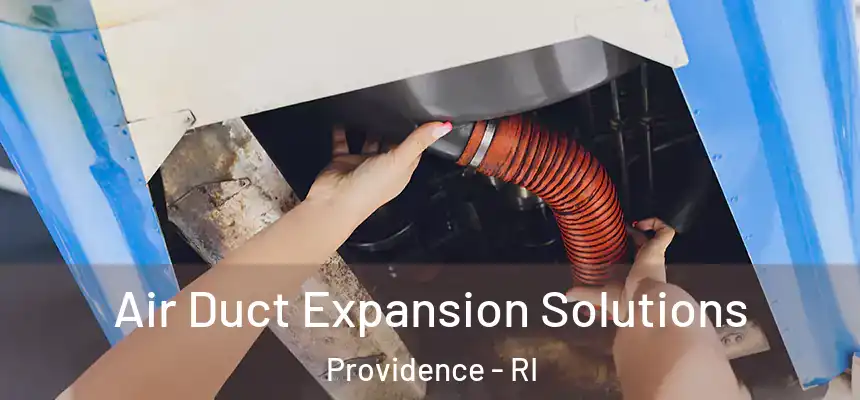Air Duct Expansion Solutions Providence - RI