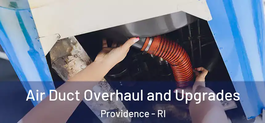 Air Duct Overhaul and Upgrades Providence - RI