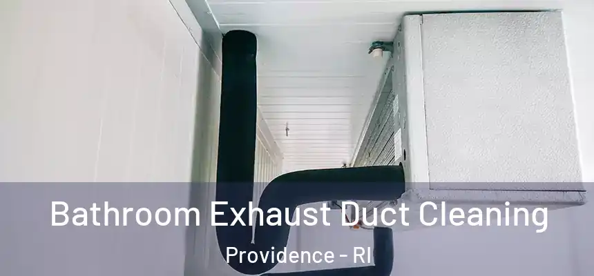 Bathroom Exhaust Duct Cleaning Providence - RI