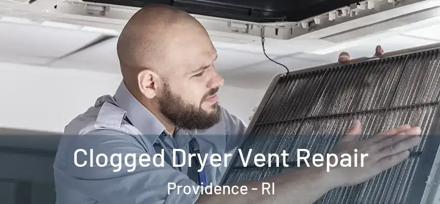 Clogged Dryer Vent Repair Providence - RI