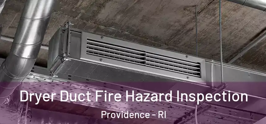 Dryer Duct Fire Hazard Inspection Providence - RI