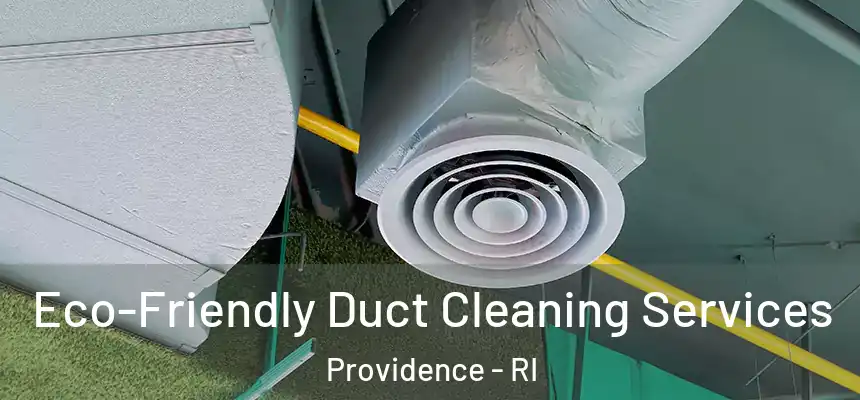 Eco-Friendly Duct Cleaning Services Providence - RI
