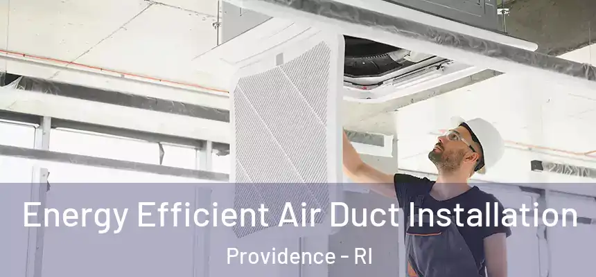 Energy Efficient Air Duct Installation Providence - RI