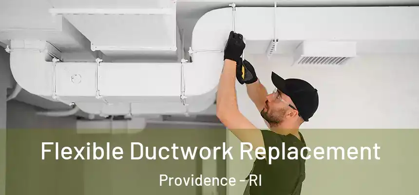 Flexible Ductwork Replacement Providence - RI