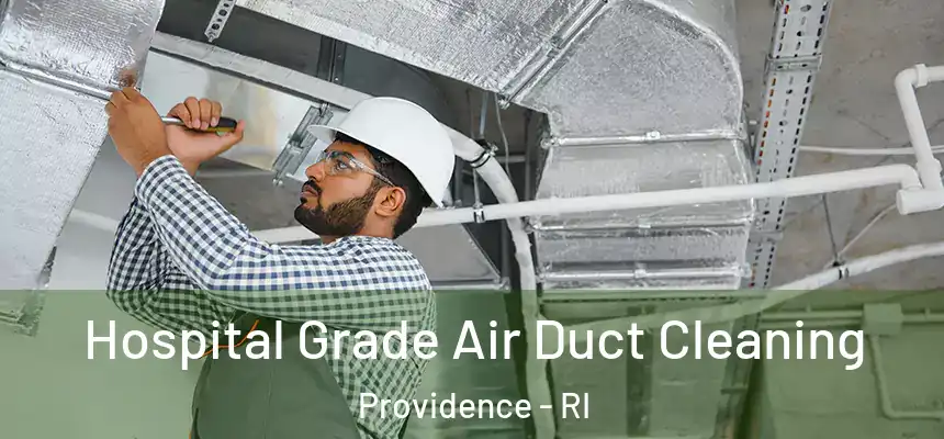 Hospital Grade Air Duct Cleaning Providence - RI