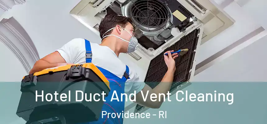 Hotel Duct And Vent Cleaning Providence - RI