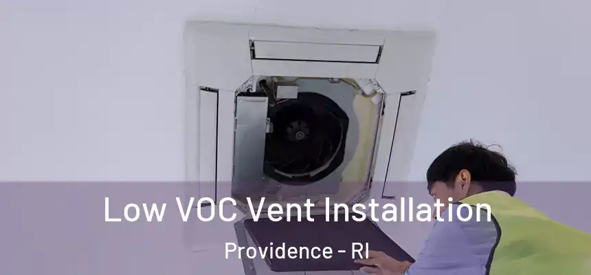  Low VOC Vent Installation Providence - RI