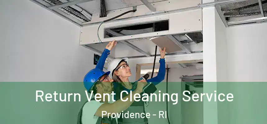 Return Vent Cleaning Service Providence - RI