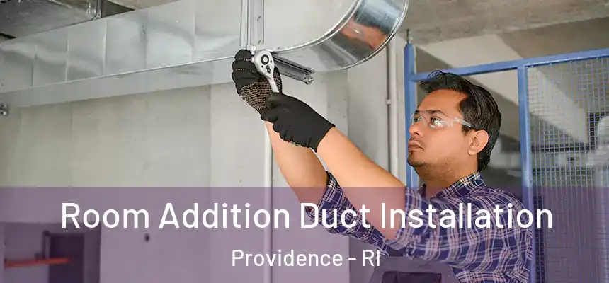 Room Addition Duct Installation Providence - RI