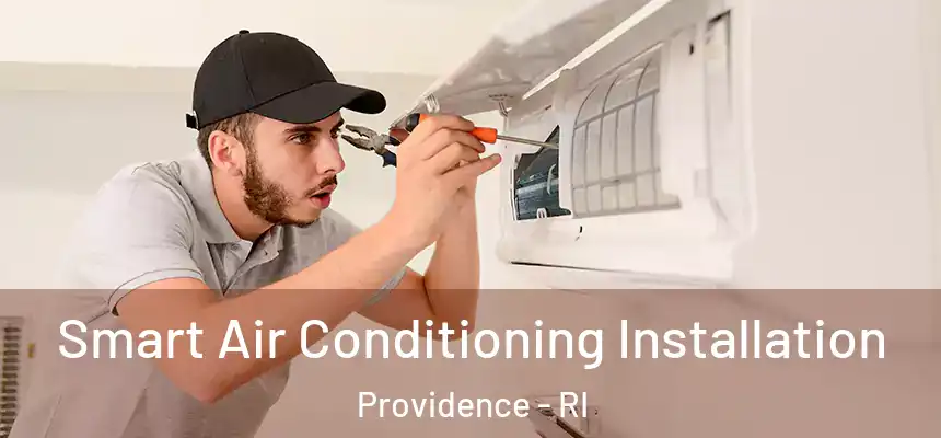 Smart Air Conditioning Installation Providence - RI