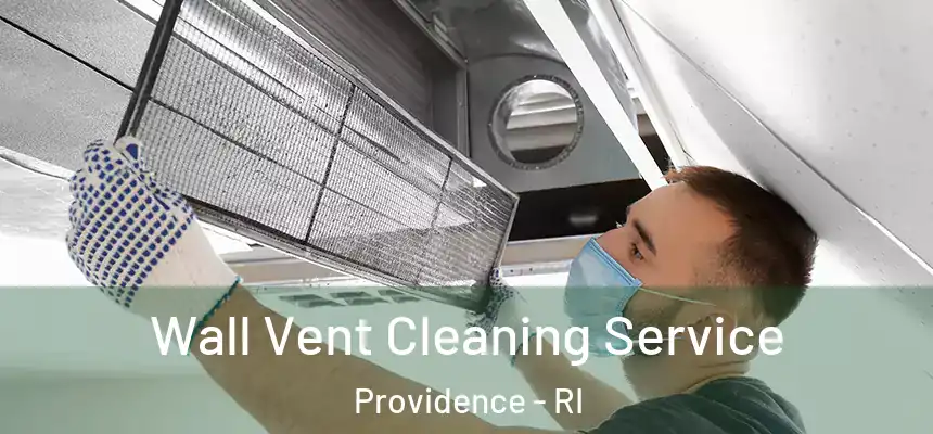 Wall Vent Cleaning Service Providence - RI